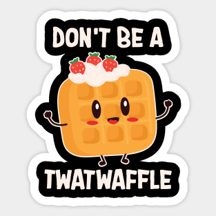 Don't Be A Twatwaffle Baking Sticker